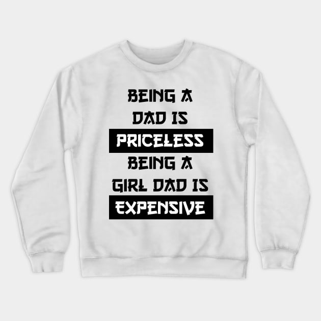 Being A Dad Is Priceless Being A Girl Dad Is Expensive Crewneck Sweatshirt by eyoubree